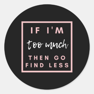 Wenn ich zu viel bin, dann finde weniger runder aufkleber