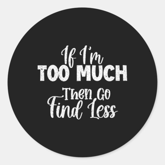 Wenn ich zu viel bin, dann finde weniger runder aufkleber (Vorderseite)