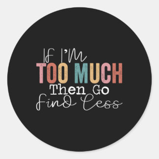Wenn ich zu viel bin, dann finde weniger runder aufkleber