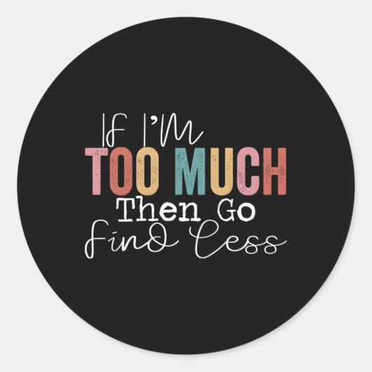 Wenn ich zu viel bin, dann finde weniger runder aufkleber (Vorderseite)