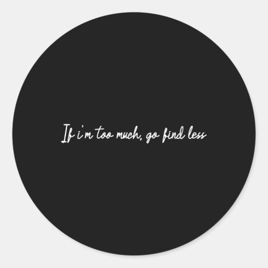 Wenn ich zu viel bin, finde weniger runder aufkleber (Vorderseite)