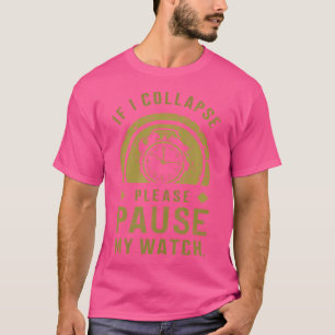 Wenn ich zusammenbreche, pausiere bitte meine Uhr T-Shirt
