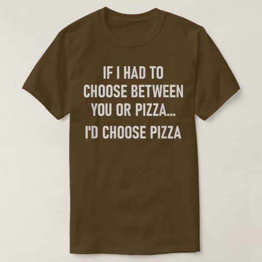 Wenn ich zwischen Ihnen oder Pizza, Funny, Jo wähl T-Shirt (Design vorne)