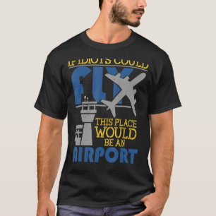 Wenn Idioten diesen Ort fliegen könnten, wäre dies T-Shirt