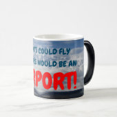 Wenn Idioten hier fliegen könnten, wäre das ein Fl Verwandlungstasse (VorderseiteRechts)