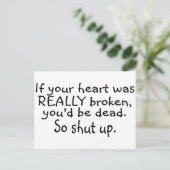 Wenn Ihr Herz wirklich gebrochen war, dann wären S Postkarte (Stehend Vorderseite)