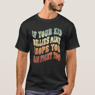 Wenn Ihr Kind Bullies meine ich hoffe, können Sie T-Shirt