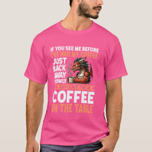 Wenn ihr mich seht, bevor ich meinen Kaffee getrun T-Shirt