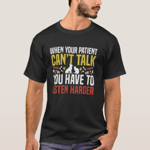 Wenn Ihr Patient nicht sprechen kann Vet Tech Vete T-Shirt