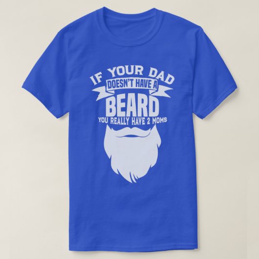 Wenn Ihr Vater Doesnx27t ein Bart Funny Mama Shirt (Design vorne)
