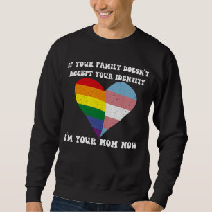 Wenn Ihre Familie Ihre Identität nicht akzeptiert, Sweatshirt