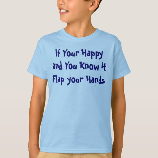 Wenn Ihre glücklichen und Sie es Klappe Ihre Hände T-Shirt