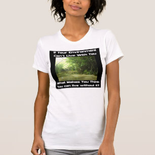 Wenn Ihre Umwelt nicht mit Ihnen leben kann T-Shirt