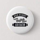 Wenn im Zweifel Bacon hinzufügen Button (Vorderseite)