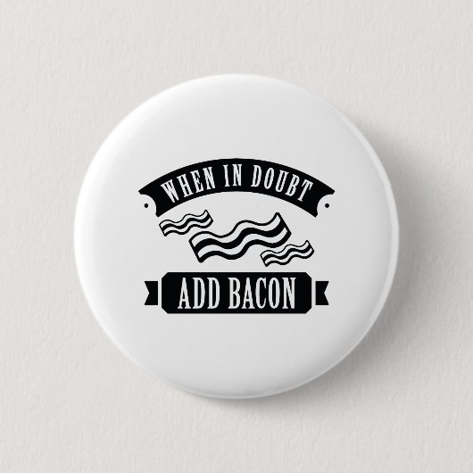 Wenn im Zweifel Bacon hinzufügen Button (Vorderseite)