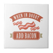 Wenn im Zweifel Bacon hinzufügen Fliese (Vorderseite)