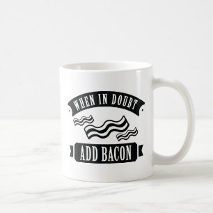 Wenn im Zweifel Bacon hinzufügen Kaffeetasse