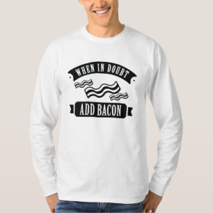 Wenn im Zweifel Bacon hinzufügen T-Shirt