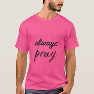 Wenn im Zweifel, bete es aus T-Shirt