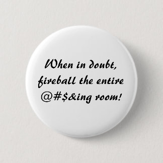 Wenn im Zweifel, Feuerkugel der entire@#$&ing Button