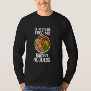 Wenn im Zweifel Gefüttert mir Ramen Noodles Zitat  T-Shirt