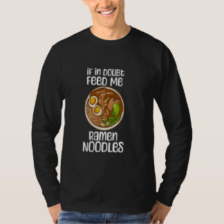 Wenn im Zweifel Gefüttert mir Ramen Noodles Zitat  T-Shirt
