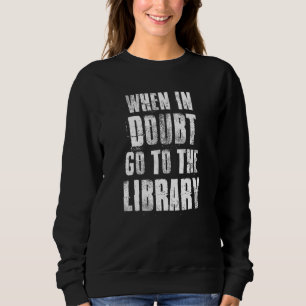 Wenn im Zweifel gehen Sie zur Bibliothek für Leser Sweatshirt