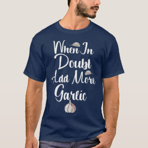 Wenn im Zweifel mehr Knoblauch-Feinschmecker hinzu T-Shirt