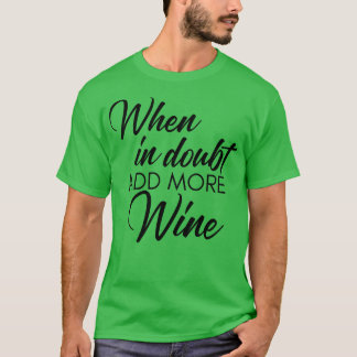 Wenn im Zweifel mehr Wein Funny Wine Zitat T-Shirt