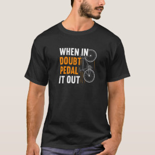 Wenn im Zweifel Pedal es aus Radfahrer Fahrrad T-Shirt