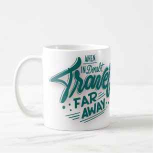 Wenn im Zweifel, reisen weit weg Kaffeetasse
