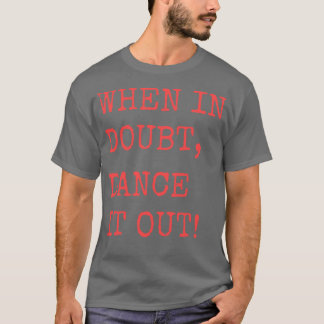 Wenn im Zweifel Tanze es aus Tanzzitat-Design für  T-Shirt