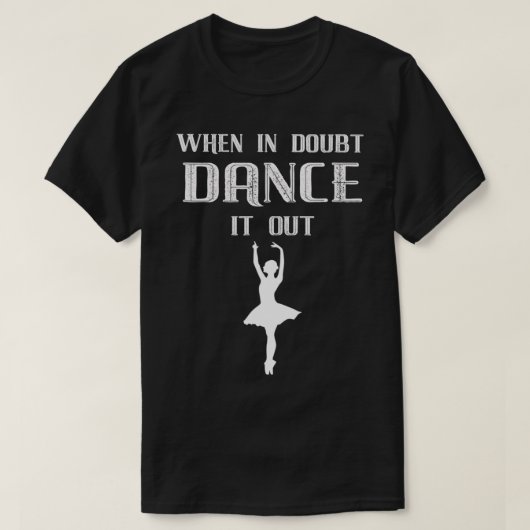 Wenn im Zweifel tanzen es aus Ballett T-Shirt (Design vorne)