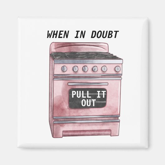 Wenn im Zweifel ziehen Sie es aus der sonnigen Küc Magnet (Vorne)