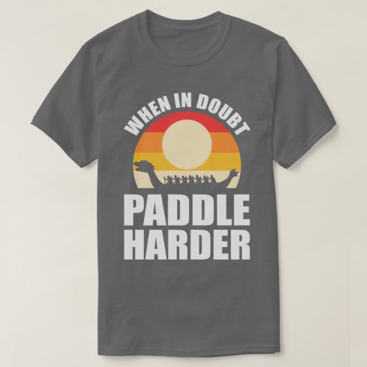 Wenn in Doubt Paddle Harder Dragon Boat T-Shirt (Design vorne)