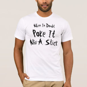 Wenn in Zweifel ~ Poke es Wiv ein Stock T-Shirt