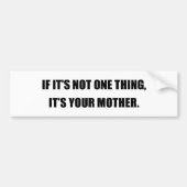 WENN ITIS NICHT EINE SACHE, ITIS IHRE MUTTER AUTOAUFKLEBER (Vorne)