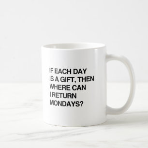 WENN JEDER TAG EIN GESCHENK IST, WO KANN ICH MONTA KAFFEETASSE