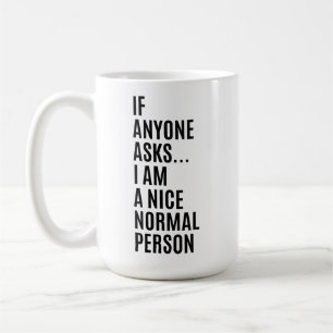 Wenn jemand fragt, bin ich eine nette, normale Per Kaffeetasse
