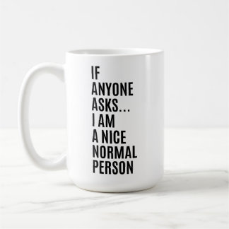 Wenn jemand fragt, bin ich eine nette, normale Per Kaffeetasse