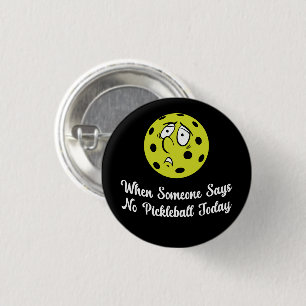 Wenn jemand heute kein Pickleball sagt, Pickleball Button