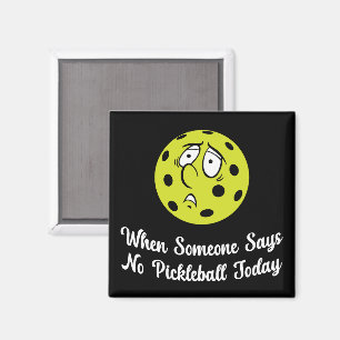 Wenn jemand heute kein Pickleball sagt, Pickleball Magnet