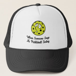 Wenn jemand heute kein Pickleball sagt, Pickleball Truckerkappe
