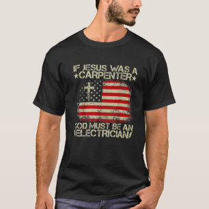 Wenn Jesus ein Zimmermann war, muss Gott ein Elekt T-Shirt