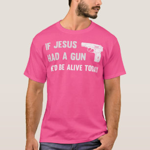 Wenn Jesus eine Waffe gehabt hätte, wäre er heute  T-Shirt