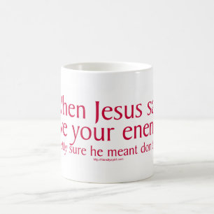 Wenn Jesus gesagt hat, Liebe eure Feinde Kaffeetasse