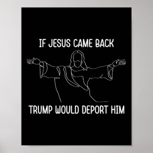 Wenn Jesus käme, würde Trump ihn abschieben Christ Poster