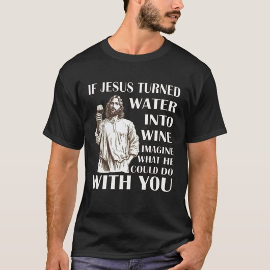 Wenn Jesus Wasser in Wein verwandelte, stellen Sie T-Shirt (Vorderseite)