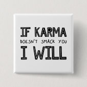 Wenn Karma dich nicht erstickt, werde ich es tun Button (Vorderseite)