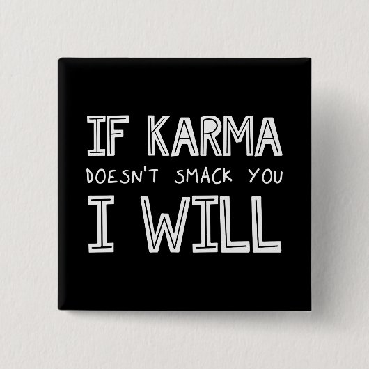 Wenn Karma dich nicht erstickt, werde ich es tun Button (Vorderseite)